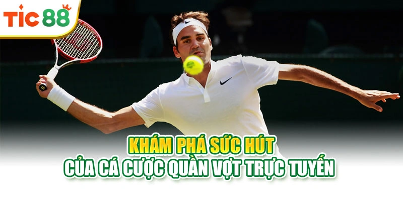Khám phá sức hút của cá cược quần vợt trực tuyến 